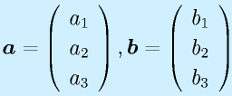 \vect{a}=\left(\begin{array}{c}a_1\\a_2\\a_3\end{array}\right),  \vect{b}=\left(\begin{array}{c}b_1\\b_2\\b_3\end{array}\right)