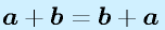 \vect{a}+\vect{b}=\vect{b}+\vect{a}