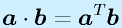 \vect{a}\cdot\vect{b}=\vect{a}^T\vect{b}