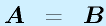 \vect{A}&=&\vect{B}