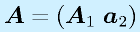 \vect{A}=(\vect{A}_1~\vect{a}_2)