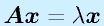 \vect{A}\vect{x}=\lambda\vect{x}