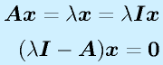 \vect{A}\vect{x}=\lambda\vect{x}=\lambda\vect{I}\vect{x}\nonumber\\ (\lambda\vect{I}-\vect{A})\vect{x}=\vect{0}