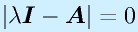 |\lambda\vect{I}-\vect{A}|=0