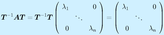 \vect{T}^{-1}\vect{AT}=\vect{T}^{-1}\vect{T}\Mss{\lambda_1}{}{0}{}{\ddots}{}{0}{}{\lambda_n}=\Mss{\lambda_1}{}{0}{}{\ddots}{}{0}{}{\lambda_n}