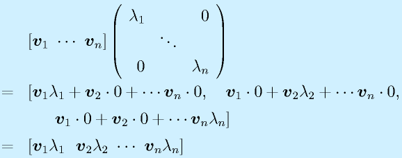 &&[\vect{v}_1~\cdots~\vect{v}_n]\Mss{\lambda_1}{}{0}{}{\ddots}{}{0}{}{\lambda_n}\nonumber\\&=&[\vect{v}_1\lambda_1+\vect{v}_2\cdot0+\cdots\vect{v}_n\cdot0,~~~\vect{v}_1\cdot0+\vect{v}_2\lambda_2+\cdots\vect{v}_n\cdot0,\nonumber\\&&~~~~~  \vect{v}_1\cdot0+\vect{v}_2\cdot0+\cdots\vect{v}_n\lambda_n]\nonumber\\&=&[\vect{v}_1\lambda_1~~\vect{v}_2\lambda_2~\cdots~\vect{v}_n\lambda_n]