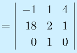 =\left|\begin{array}{rrr}-1&1&4\\18&2&1\\0&1&0\end{array}\right|
