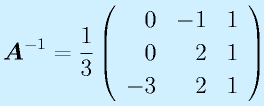 \vect{A}^{-1}=\frac{1}{3}\Mss{0}{-1}{1}{0}{2}{1}{-3}{2}{1}