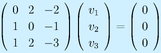 \Mss{0}{2}{-2}{1}{0}{-1}{1}{2}{-3}\Mso{v_1}{v_2}{v_3}=\Mso000