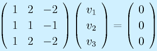 \Mss{1}{2}{-2}{1}{1}{-1}{1}{2}{-2}\Mso{v_1}{v_2}{v_3}=\Mso000