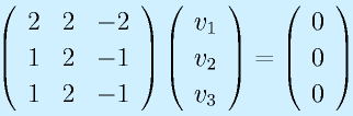 \Mss{2}{2}{-2}{1}{2}{-1}{1}{2}{-1}\Mso{v_1}{v_2}{v_3}=\Mso000