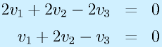 2v_1+2v_2-2v_3&=&0\nonumber\\v_1+2v_2-v_3&=&0