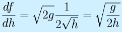 \frac{df}{dh}=\sqrt{2g}\frac{1}{2\sqrt{h}}=\sqrt{\frac{g}{2h}}