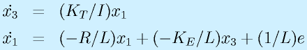 \dot{x_3}&=&(K_T/I)x_1\nonumber\\\dot{x_1}&=&(-R/L)x_1+(-K_E/L)x_3+(1/L)e