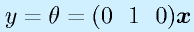y=\theta=(0~~1~~0)\vect{x}