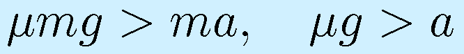 \mu mg>ma,~~~\mu g>a