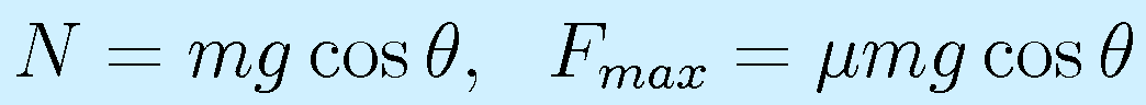 N=mg\cos\theta,~~F_{max}=\mu mg\cos\theta