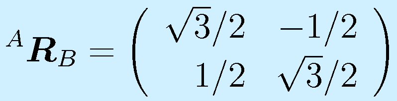 ^A\vect{R}_B=\left(\begin{array}{rr}\sqrt3/2&-1/2 \\ 1/2&\sqrt3/2 \end{array}\right)