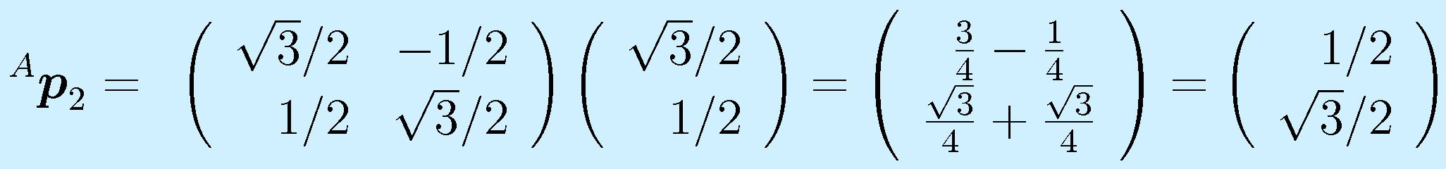 ^A\vect{p}_2=~\left(\begin{array}{rr}\sqrt3/2&-1/2 \\ 1/2&\sqrt3/2 \end{array}\right) \left(\begin{array}{r}\sqrt3/2\\1/2\end{array}\right)=\left(\begin{array}{c}\frac34-\frac14\\\frac{\sqrt3}{4}+\frac{\sqrt3}{4}\end{array}\right)=\left(\begin{array}{r}1/2\\\sqrt3/2\end{array}\right)