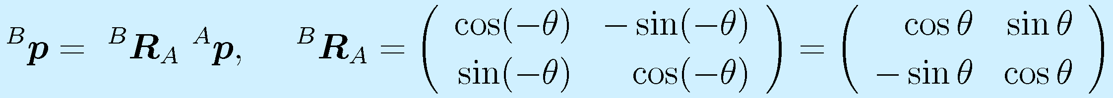^B\vect{p}=~^B\vect{R}_A~^A\vect{p},~~~~ ^B\vect{R}_A=\left(\begin{array}{rr}\cos(-\theta)&-\sin(-\theta)\\ \sin(-\theta)&\cos(-\theta) \end{array}\right)  =\left(\begin{array}{rr}\cos\theta&\sin\theta\\ -\sin\theta&\cos\theta \end{array}\right)