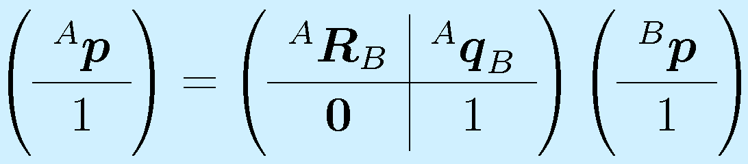 \left(\begin{array}{c} ^A\vect{p}\\\hline1\end{array}\right) = \left( \begin{array}{c|c} ^A\vect{R}_B & ^A\vect{q}_B \\\hline \vect{0} & 1 \end{array}\right) \left(\begin{array}{c} ^B\vect{p}\\\hline1\end{array}\right)