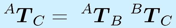 ^A\vect{T}_C=~^A\vect{T}_B~^B\vect{T}_C