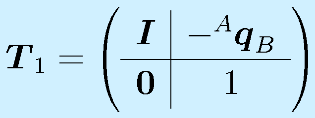 \vect{T}_1=\left( \begin{array}{c|c} \vect{I} & -^A\vect{q}_B \\\hline \vect{0} & 1 \end{array}\right)