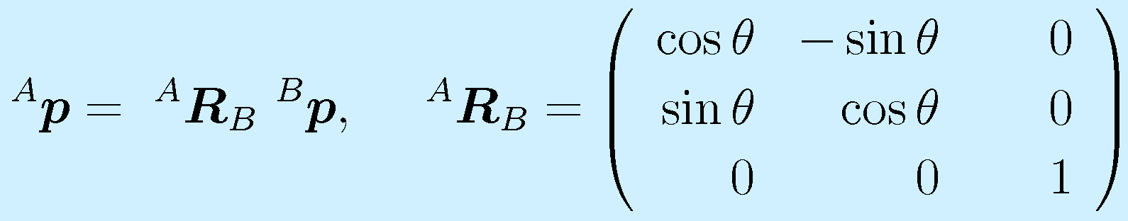 ^A\vect{p}=~^A\vect{R}_B~^B\vect{p},~~~~ ^A\vect{R}_B=\left(\begin{array}{rrr}\cos\theta&-\sin\theta&0\\ \sin\theta&\cos\theta&0 \\0&0&~~~~1\end{array}\right)