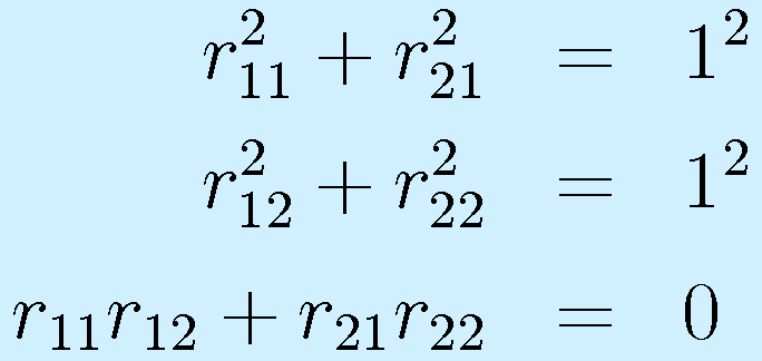 r_{11}^2+r_{21}^2&=&1^2\nonumber\\  r_{12}^2+r_{22}^2&=&1^2\nonumber\\  r_{11}r_{12}+r_{21}r_{22}&=&0