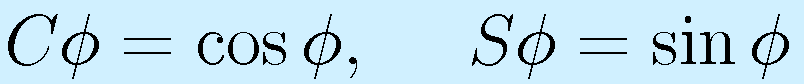 C\phi=\cos\phi, ~~~~S\phi=\sin\phi