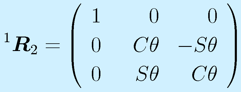 ^1\vect{R}_2=\left(\begin{array}{rrr}1&0&0 \\ 0& ~~C\theta&-S\theta \\ 0&S\theta&C\theta \end{array}\right)