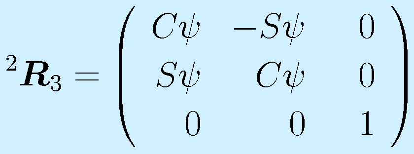 ^2\vect{R}_3=\left(\begin{array}{rrr}C\psi&-S\psi&0 \\ S\psi&C\psi&0 \\ 0&0&~~1\end{array}\right)