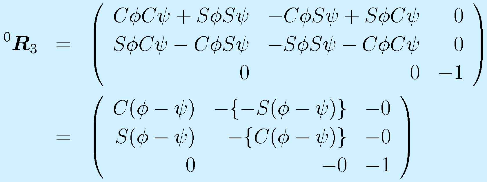 ^0\vect{R}_3&=&\Mss{\Cph\Cps+\Sph\Sps}{-\Cph\Sps+\Sph\Cps}{0}{\Sph\Cps-\Cph\Sps}{-\Sph\Sps-\Cph\Cps}{0}00{-1} \nonumber\\ &=&  \Mss{C(\phi-\psi)}{-\{-S(\phi-\psi)\}}{-0}{S(\phi-\psi)}{-\{C(\phi-\psi)\}}{-0}{0}{-0}{-1}
