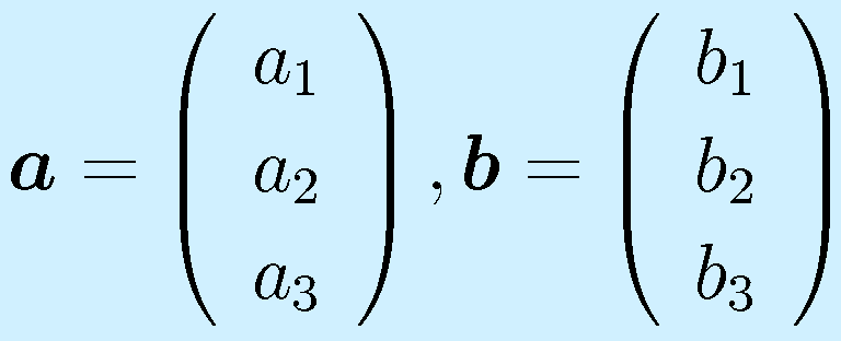 \vect{a}=\left(\begin{array}{c}a_1\\a_2\\a_3\end{array}\right), \vect{b}=\left(\begin{array}{c}b_1\\b_2\\b_3\end{array}\right)