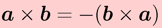 \vect{a}\times\vect{b}=-(\vect{b}\times\vect{a})