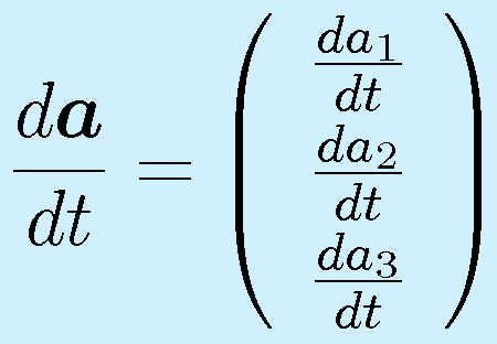 \frac{d\vect{a}}{dt}=\left(\begin{array}{c}\frac{da_1}{dt}\\\frac{da_2}{dt}\\\frac{da_3}{dt}\end{array}\right)