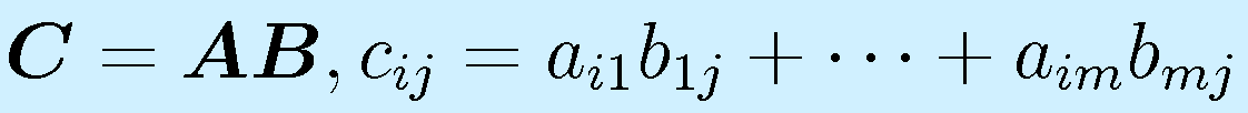 \vect{C}=\vect{A}\vect{B}, c_{ij}=a_{i1}b_{1j}+\cdots+a_{im}b_{mj}