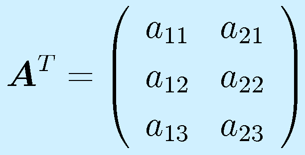 \vect{A}^T=\left(\begin{array}{rr} a_{11}&a_{21}\\ a_{12}&a_{22}\\ a_{13}&a_{23}\end{array}\right)