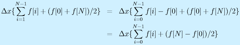 \Delta x\{\sum_{i=1}^{N-1}f[i]+(f[0]+f[N])/2\}&=&\Delta x\{\sum_{i=0}^{N-1}f[i]-f[0]+(f[0]+f[N])/2\}\nonumber\\&=&\Delta x\{\sum_{i=0}^{N-1}f[i]+(f[N]-f[0])/2\}