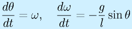 \frac{d\theta}{dt}=\omega,~~~\frac{d\omega}{dt}=-\frac{g}{l}\sin\theta