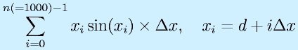 \sum^{n(=1000)-1}_{i=0}x_i\sin(x_i)\times \Delta x,~~~x_i=d+i \Delta x 