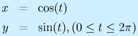 x&=&\cos(t)\nonumber\\y&=&\sin(t), (0 \leq t \leq 2\pi)