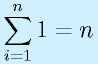 \sum^n_{i=1} 1 =n