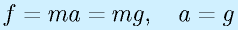 f=ma=mg,~~~a=g