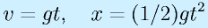 v=gt,~~~x=(1/2)gt^2