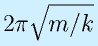 2\pi\sqrt{m/k}