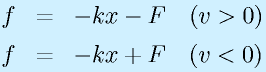 f&=&-kx-F~~~(v>0)\nonumber\\f&=&-kx+F~~~(v<0)