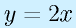 y=2x