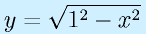 y=\sqrt{1^2-x^2}