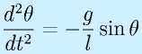\frac{d^2\theta}{dt^2}=-\frac{g}{l}\sin\theta